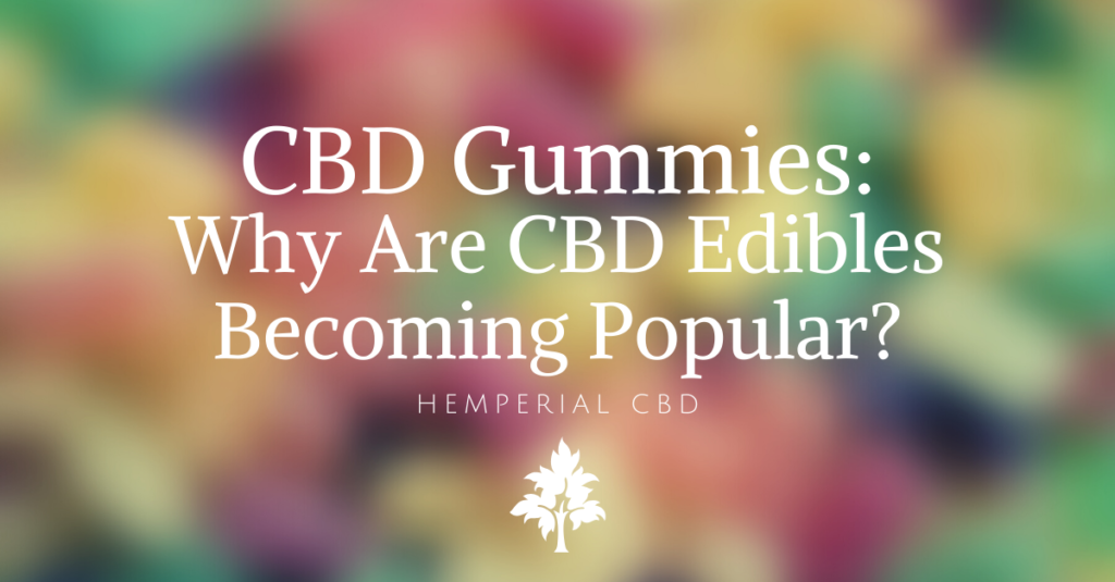 CBD Gummies Why Are CBD Edibles Becoming So Popular