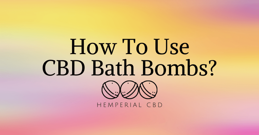 How to Use CBD Bath Bombs