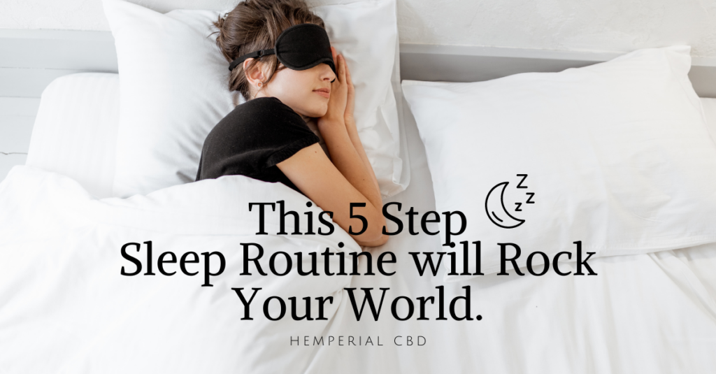 Hemperial CBD - This 5 Step Sleep Routine will Rock Your World.