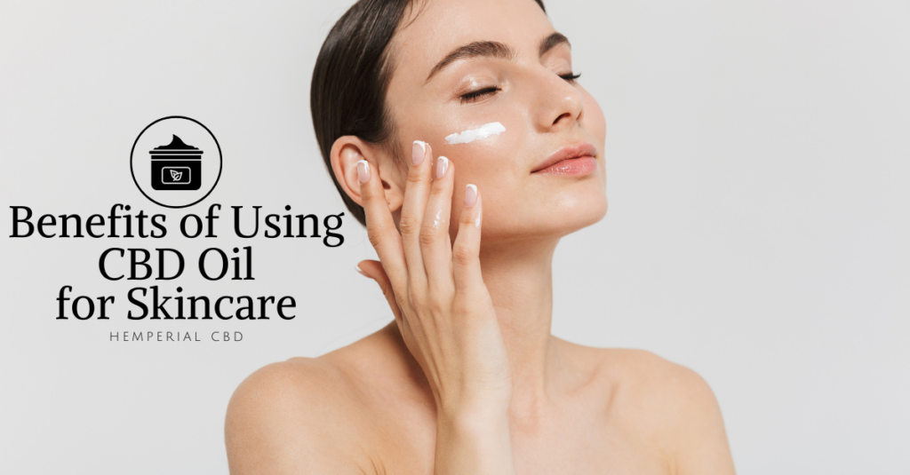 Benefits of Using CBD Oil for Skincare