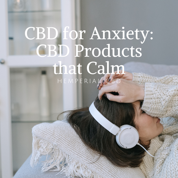 CBD for Anxiety CBD Products that Calm